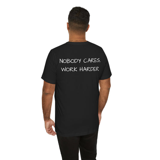 Nobody Cares ,Work Harder - Black Tee